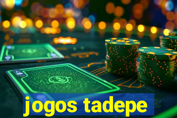 jogos tadepe